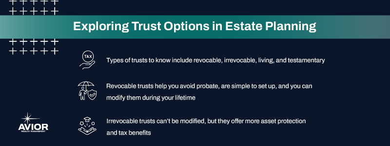Key takeaways:

Types of trusts to know include revocable, irrevocable, living, and testamentary
Revocable trusts help you avoid probate, are simple to set up, and you can modify them during your lifetime
Irrevocable trusts can’t be modified, but they offer more asset protection and tax benefits
