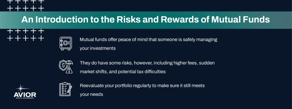 Key Takeaways:

Mutual funds offer peace of mind that someone is safely managing your investments.
They do have some risks, however, including higher fees, sudden market shifts, and potential tax difficulties.
Reevaluate your portfolio regularly to make sure it still meets your needs.

